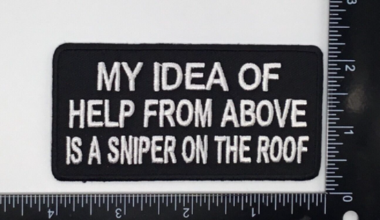 1 Iron on Patch MY IDEA OF HELP FROM ABOVE IS A SNIPER ON THE ROOF Embroidery Applique