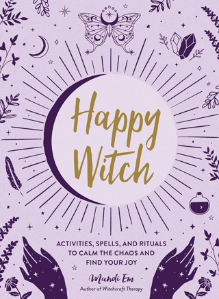 [NEW] Happy Witch: Activities, Spells, and Rituals to Calm the Chaos and Find Your Joy (Hardcover)
