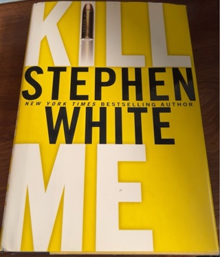 Kill Me by Stephen White 