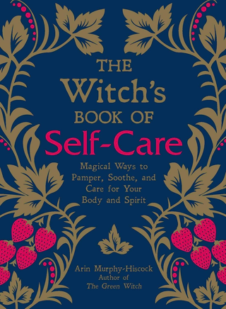 The Witch's Book of Self-Care: Magical Ways to Pamper, Soothe, & Care for Body & Spirit (Hardcover)