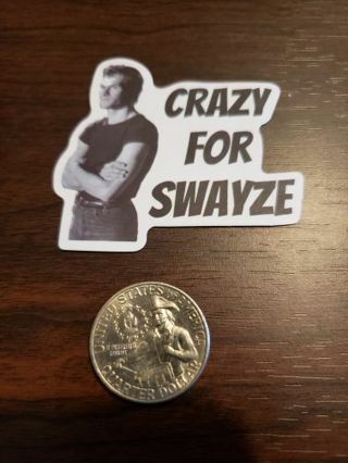 Crazy For Swayze Vinyl Decal Sticker Bike Motorcycle Skateboard Laptop Patrick Darryl Curtis