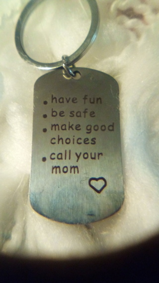Key chain , Have fun be safe  make good choices  call your Mom