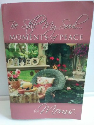 Be Still My Soul Moments of Peace for Moms