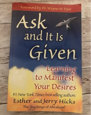 Ask and It Is Given : Learning to Manifest Your Desires by Jerry Hicks and...