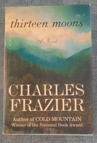 Like New Novel Hardcover Book Thirteen Moons by Charles Frazier