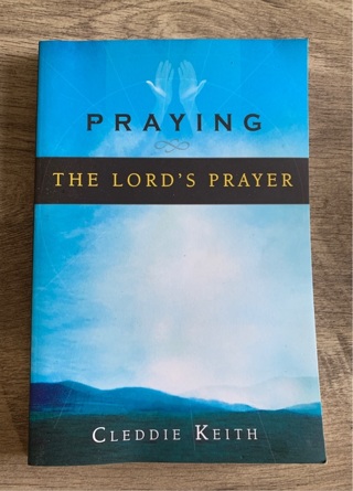 Praying the Lord's Prayer by Cleddie Keith (2005, Trade Paperback)