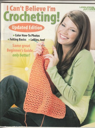 Crochet Magazine: I Can't Believe I'm Crocheting!