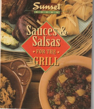 Soft Covered Recipe Book: Sunset Creative Cooking: Sauces & Salsas for the Grill