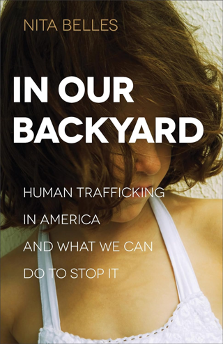 In Our Backyard: Human Trafficking in America and What We Can Do to Stop It FREE SHIPPING