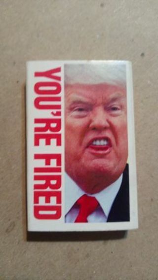 COLLECTIBLE.. YOUR FIRED............ Donald J TRUMP.. MATCHBOX.