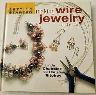 2005 Making Wire Jewelry by Chandler & Ritchey - hardcover 87 pp. 8 1/4" x 8 1/4" - weight 19 oz.