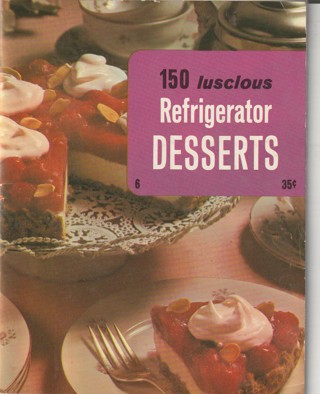 Soft Covered Recipe Book: 150 Luscious Refriderator Desserts