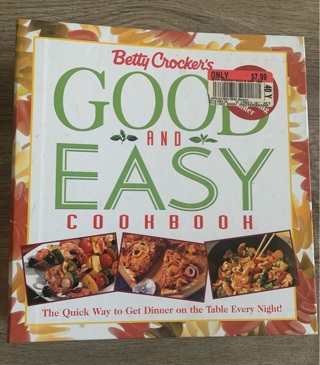Betty Crocker's Good and Easy Cookbook : The Quick Way to Get Dinner on the...