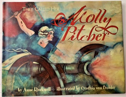 "They Call Her Molly Pitcher" by Anne Rockwell (2002 hardcover 36 pages dust jacket)