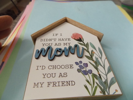 Wood house shape decoration If I didn't have you as mom Id choose you as friend