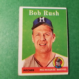 1958 - TOPPS EXMT - NRMT BASEBALL - CARD NO. 313 - BOB RUSH - BRAVES