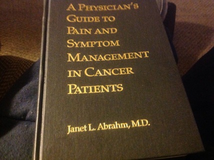 A PHYSICIAN'S GUIDETO PAIN AND SYMPTOM MANAGEMENT IN CANCER PATIENTS by JANET L. ABRAHAM, MD