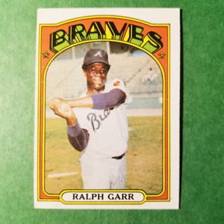 1972 - TOPPS BASEBALL CARD NO. 260 - RALPH GARR - BRAVES