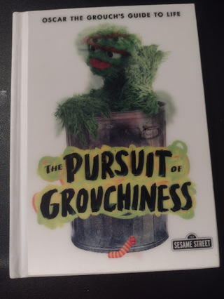 The Pursuit of Grouchiness