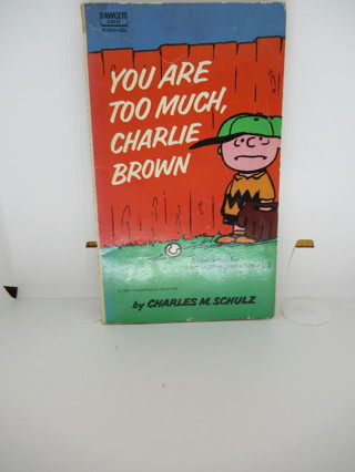 YOU ARE TOO MUCH, CHARLIE BROWN