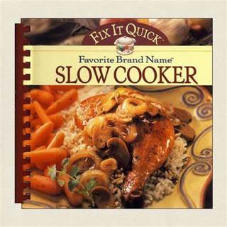 Fix It Quick Favorite Brand Name Slow Cooker Cookbook