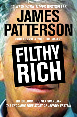 Filthy Rich: The Shocking True Story of Jeffrey Epstein The Billionaires Sex Scandal James Patterson