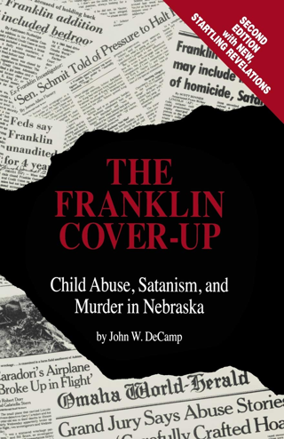 The Franklin Cover-up: Child Abuse, Satanism, and Murder in Nebraska (Paperback) by John W. DeCamp