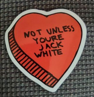 Not unless you're Jack White heart-shaped sticker for water bottle luggage laptop computer