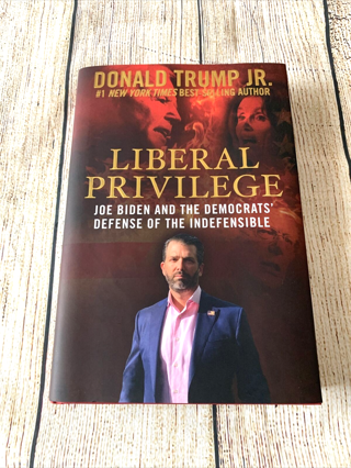 Liberal Privilege : Joe Biden And The Democrats' Defense Of The Indefensible by Donald Trump Jr.