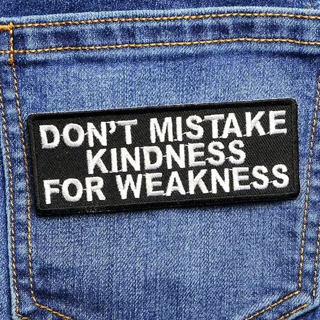 1 DON'T MISTAKE MY KINDNESS FOR WEAKNESS IRON ON PATCH APPLIQUE BADGE FREE SHIPPING