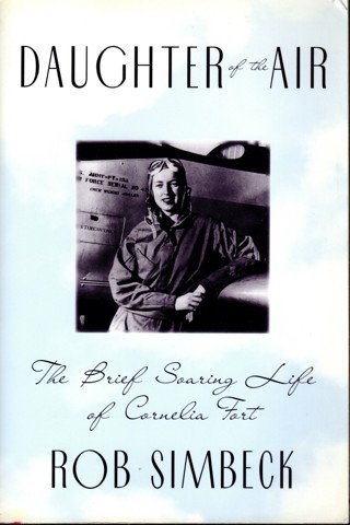 Daughter of the Air: The Brief Soaring Life of Cordelia Fort - by Rob Simbeck