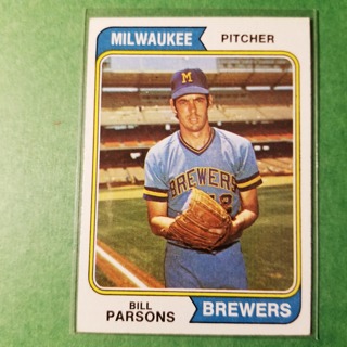 1974 - TOPPS BASEBALL CARD NO. 574 -  BILL PARSONS - BREWERS - NRMT+