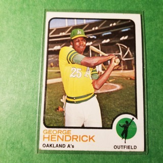 1973 - TOPPS BASEBALL CARD NO. 13 - GEORGE HENDRICK - A'S