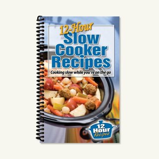 NEW COOKBOOK=12 HOUR SLOW COOKER RECIPES=OVER 100 RECIPES=SPIRAL BOUND