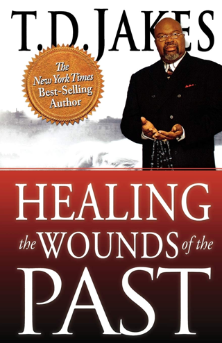 [NEW] Healing the Wounds of the Past by T.D. Jakes (Author) (Paperback) FREE SHIPPING