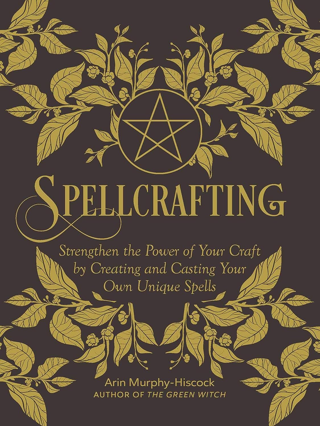 Spellcrafting: Strengthen Your Craft Power, Create & Cast Your Own Unique Spells (Hardcover)